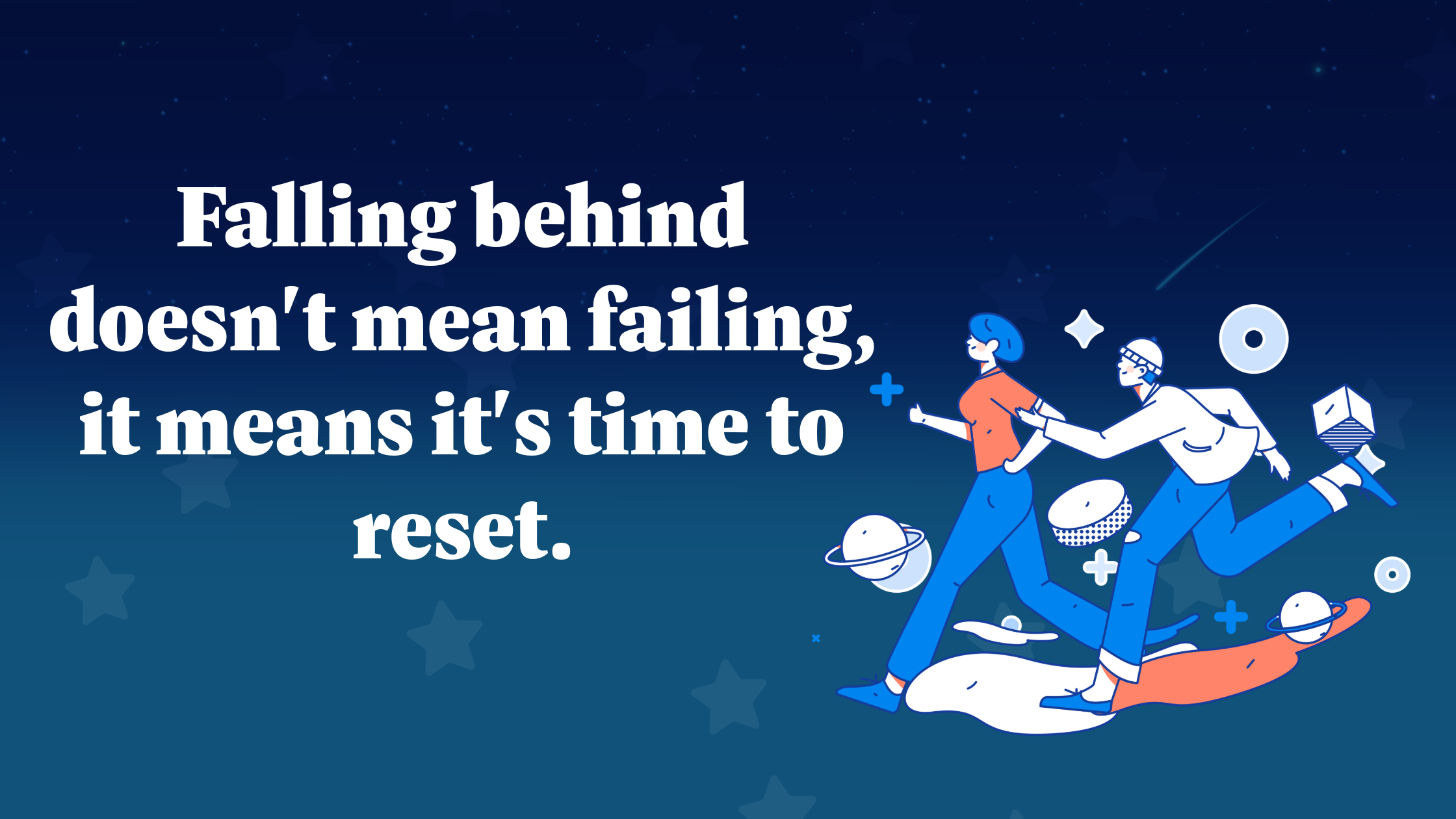 "Falling behind doesn't mean failing, it means it's time to reset." Two illustrated students run side by side among planets and stars.