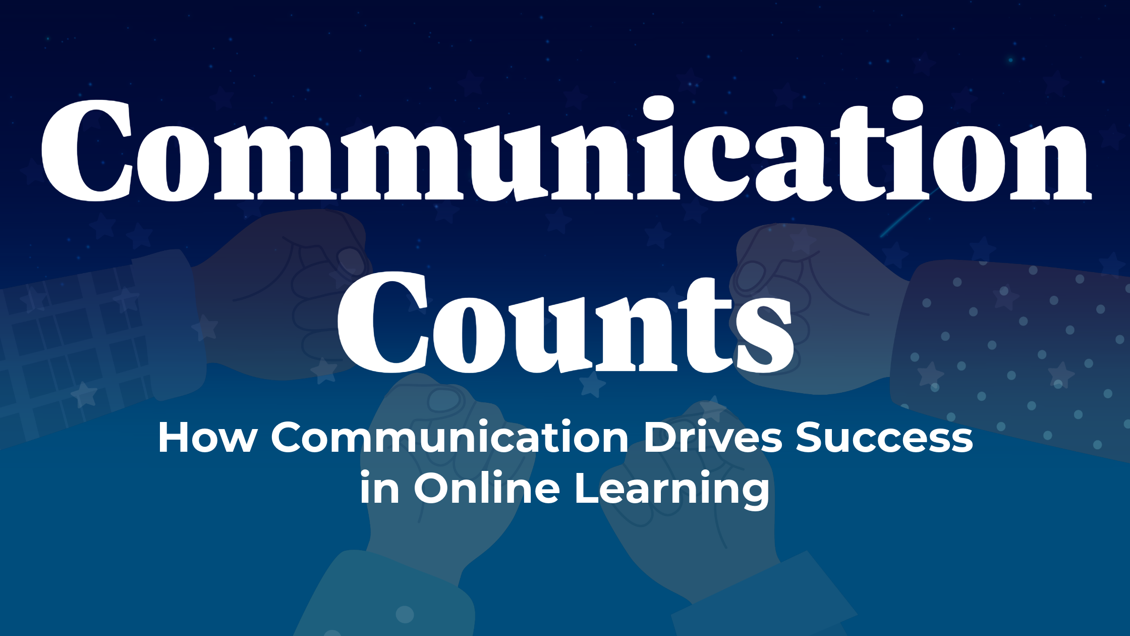 A blue header with white text that reads "Communication Counts: How Communication Drives Success in Online Learning"