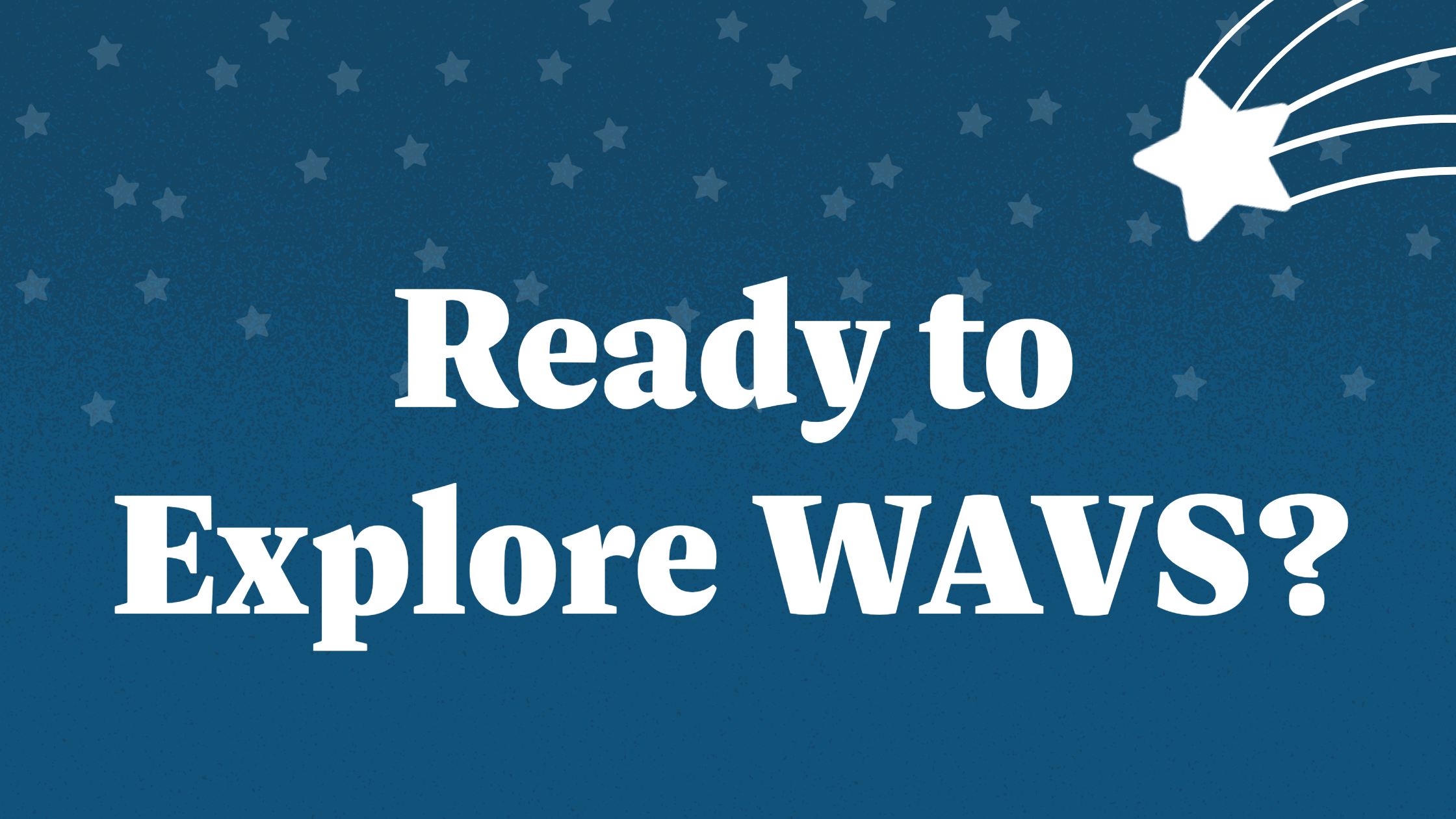 A blue header with white text reads "Ready to Explore WAVS?"