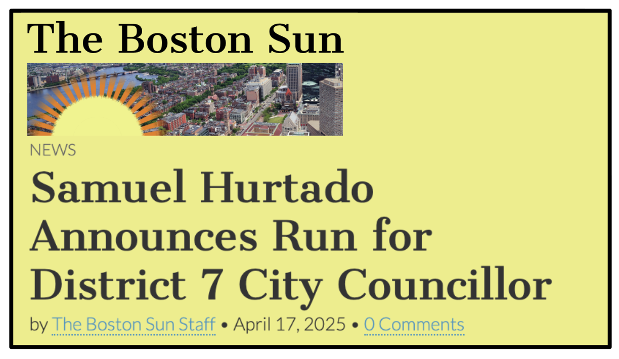Screenshot of a news article from The Boston Sun with a headline announcing Samuel Hurtado's run for District 7 City Councillor, dated April 17, 2025, featuring a cityscape and a graphic of a rising sun.