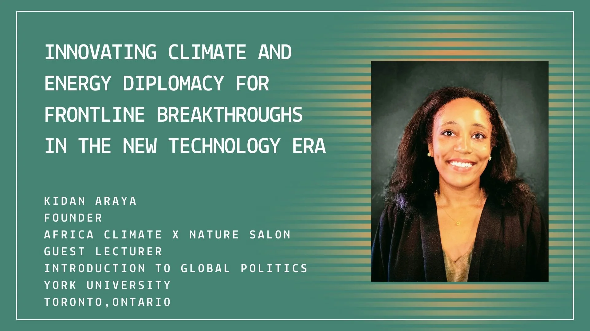 TORONTO - Our Founder, Kidan Araya, was invited to give a guest lecture at York University in Toronto to address what climate and energy diplomacy must become in a moment shaped by geopolitical tension, rapid technological acceleration, and escalatin