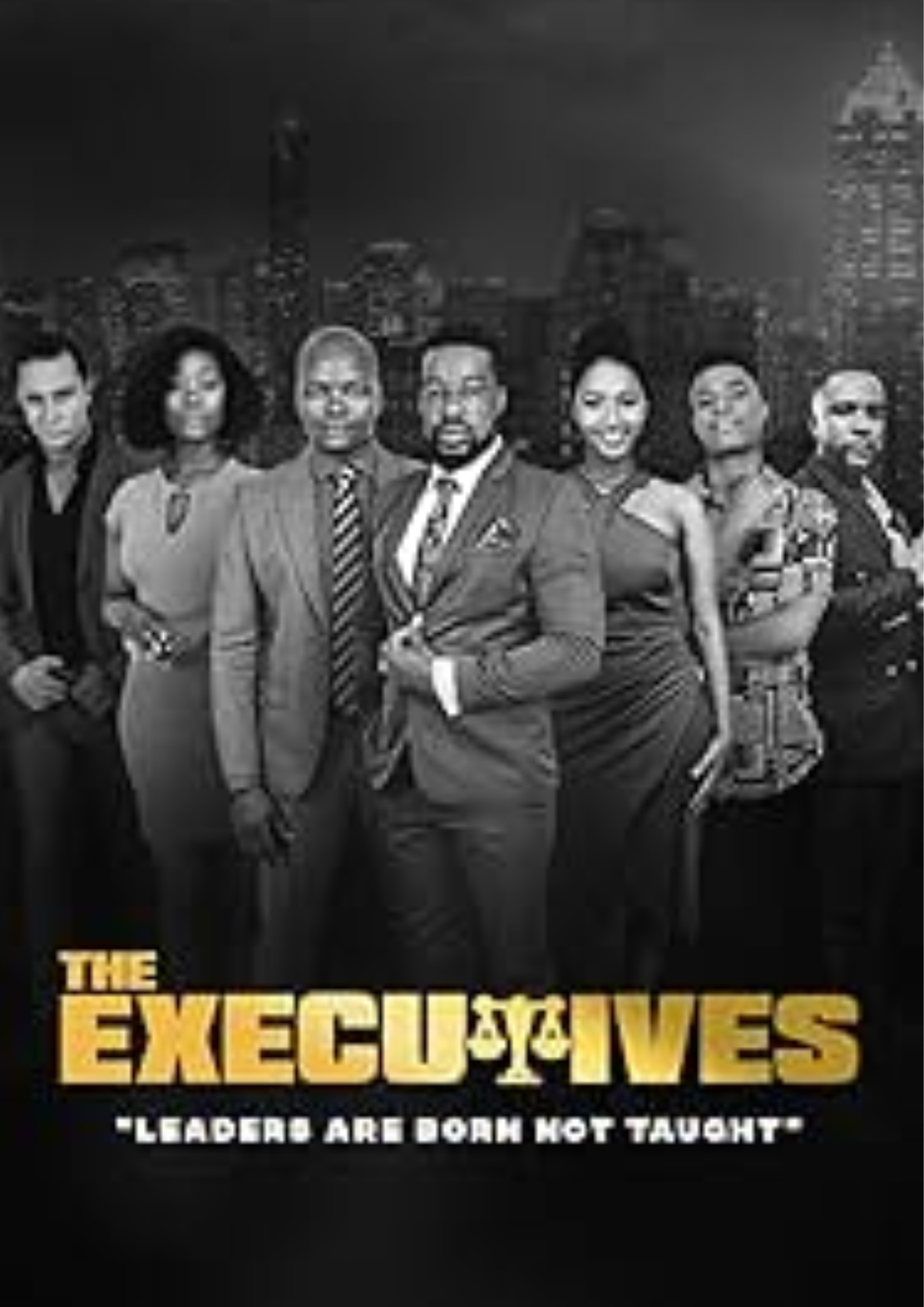 Black and white poster of a TV show titled 'The Executive's' with seven diverse adults standing in front of a city skyline at night. The subtitle reads 'Leaders Are Don't Not Taught' and the logo is in bold gold lettering.