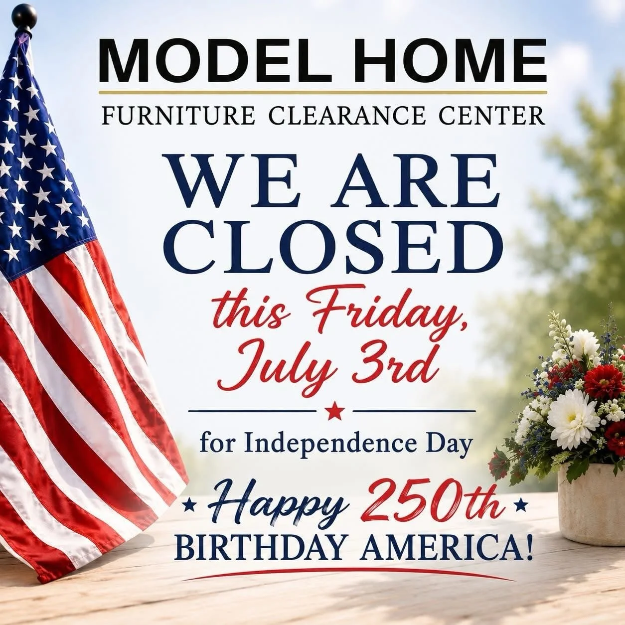 Today, we pause to celebrate our nation&rsquo;s history and honor 250 years of American independence.
Model Home Furniture Clearance Center will be CLOSED this Friday, July 3rd, in observance of Independence Day.
We wish you and your family a safe, j