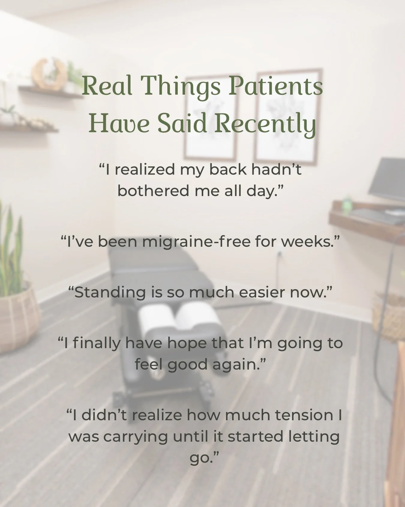 Sometimes the best part of our week isn&rsquo;t what happens in the office, it&rsquo;s what we hear afterward.

&ldquo;I realized my back hadn&rsquo;t bothered me all day.&rdquo;

&ldquo;I&rsquo;ve been migraine-free for weeks.&rdquo;

&ldquo;I final