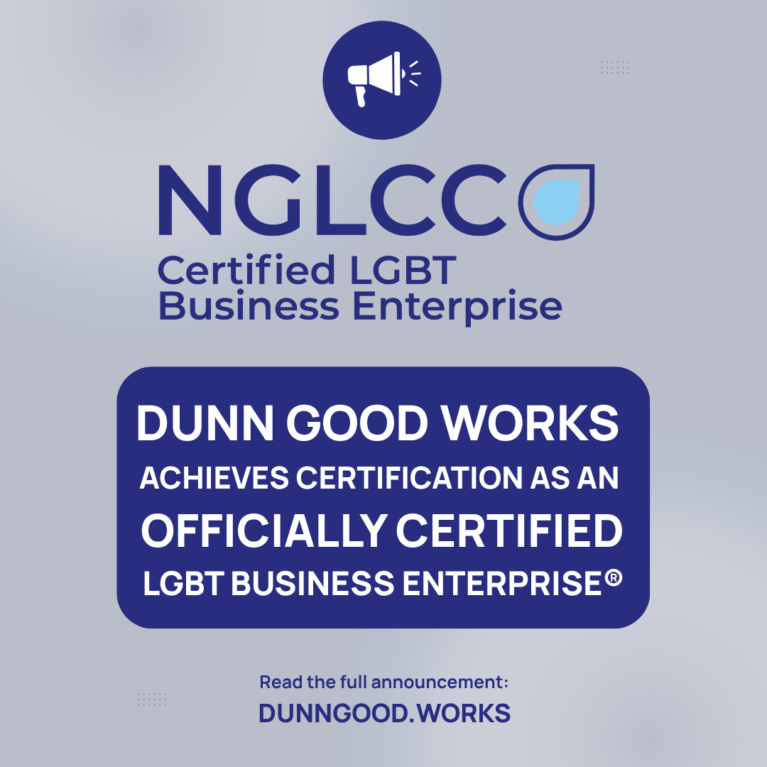 Dunn Good Works Achieves Certification as an NGLCC Certified LGBT Business Enterprise®