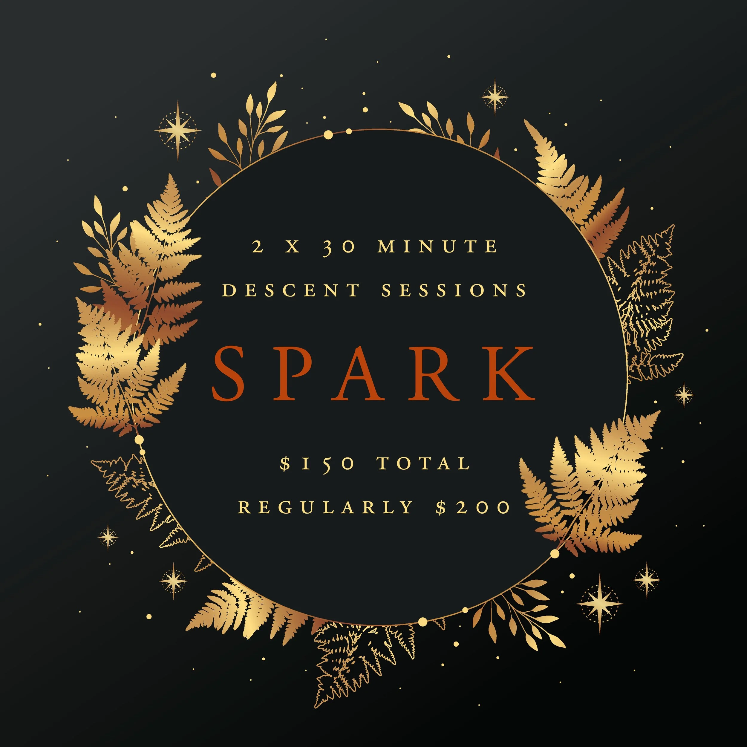 Spark package graphic with a dark background and gold wreath of leaves and stars. Text reads 2 x 30 minute Descent Sessions, Spark, $150 dollars total regularly $200.