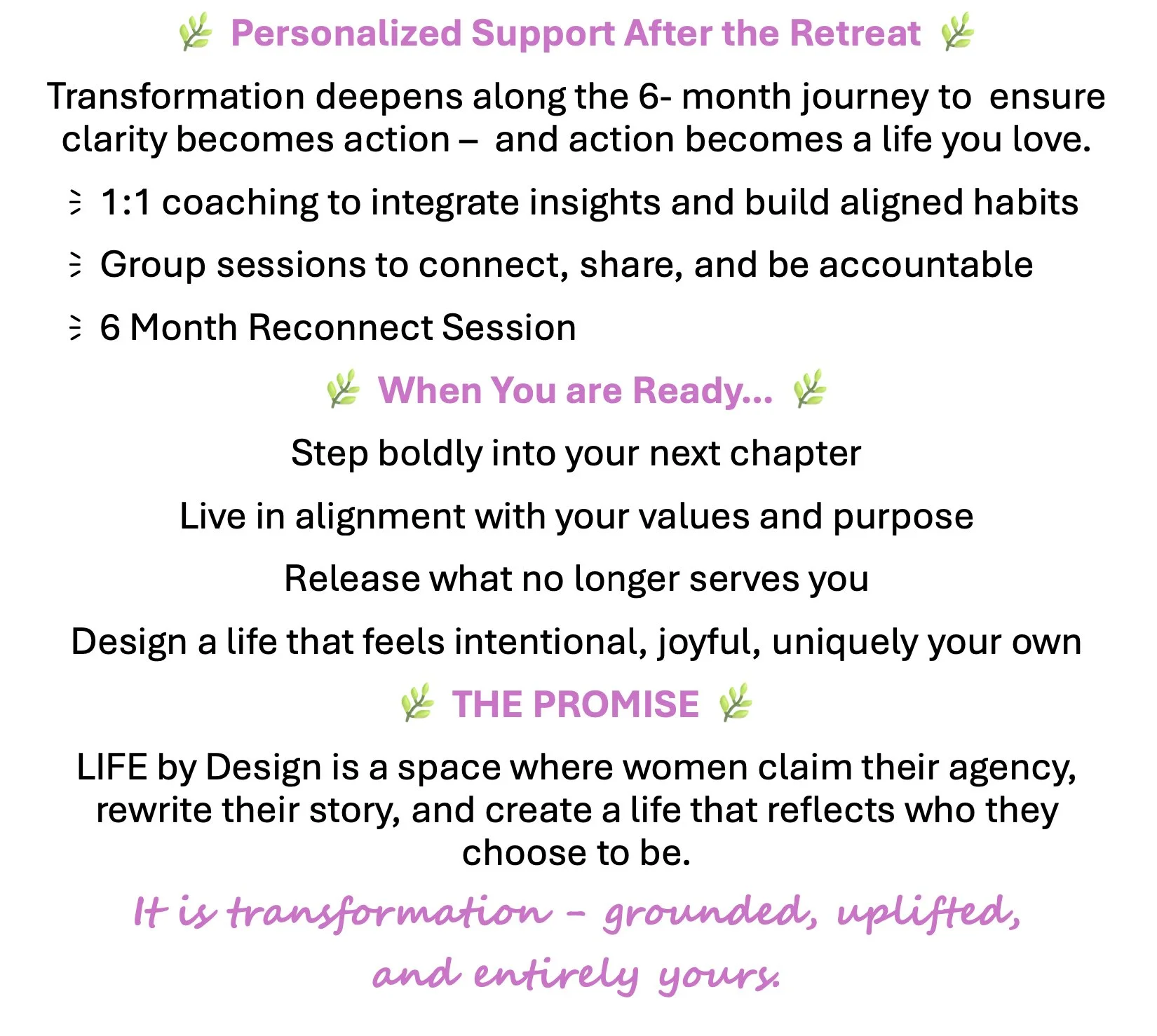 Text-based flyer about personalized support after a retreat, including details on a six-month journey, coaching, group sessions, and reconnect sessions. Emphasizes living in alignment with values and purpose, releasing what no longer serves, and designing an intentional life. Mentions a promise of women claiming their agency and rewriting their story. Inspirational quote: 'It is transformation - grounded, uplifted, and entirely yours.'