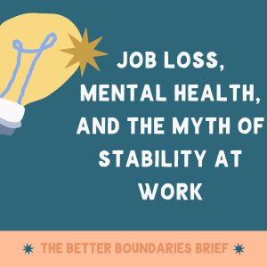 Job Loss, Mental Health, and the Myth of Stability at Work