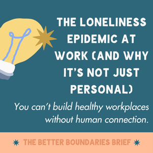 The Loneliness Epidemic at Work (And Why It’s Not Just Personal)