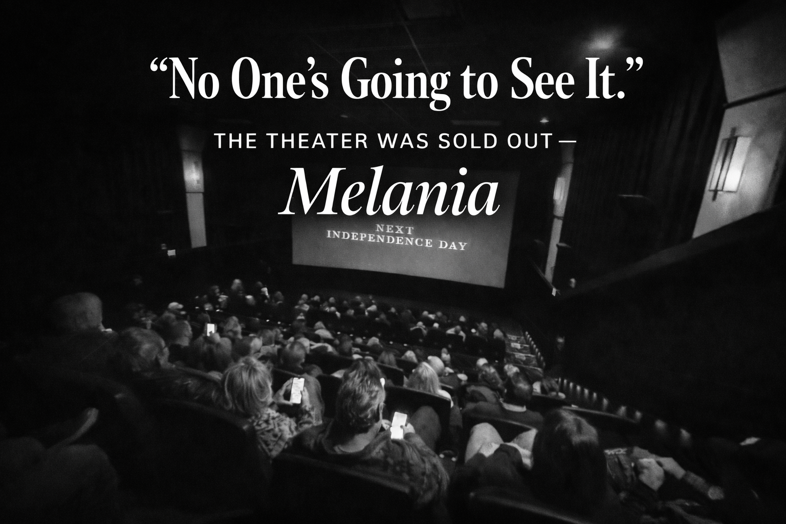 “No One’s Going to See It.” The Theater Was Sold Out — My Take on Melania