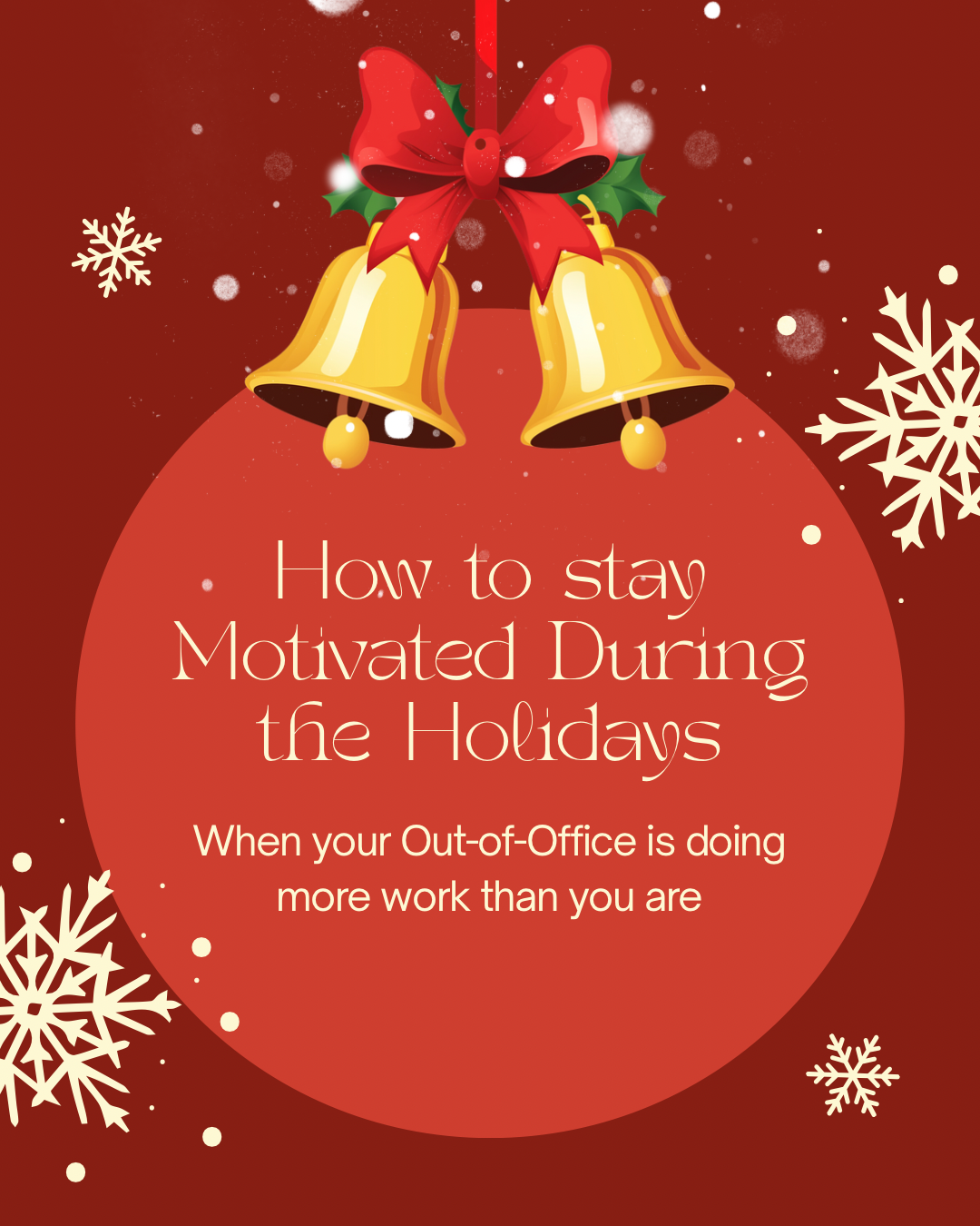 How to Stay Motivated During the Holidays (When Your Out-of-Office Is Doing More Work Than You Are)