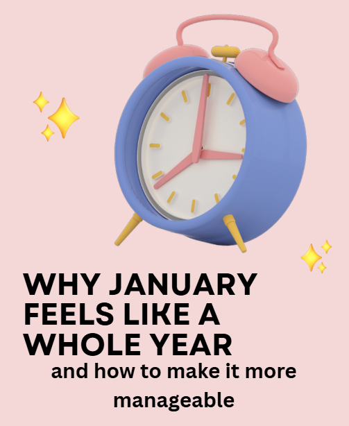 Why January Feels Like a Whole Year (and How to Make It More Manageable)