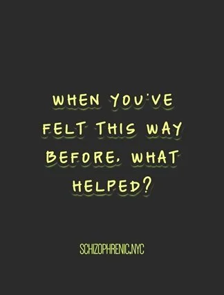 Text on black background reading 'When you've felt this way before, what helped?' with the attribution 'schizophrenic.nyc' at the bottom.