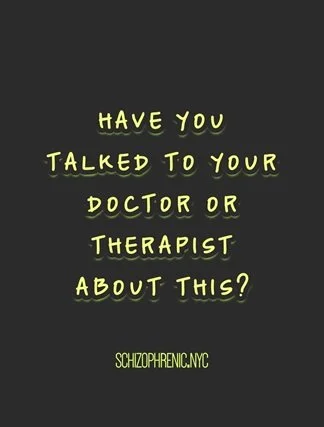 Text-based image with a dark background that says, 'Have you talked to your doctor or therapist about this?' with the hashtag 'schizophrenic.nyc'.