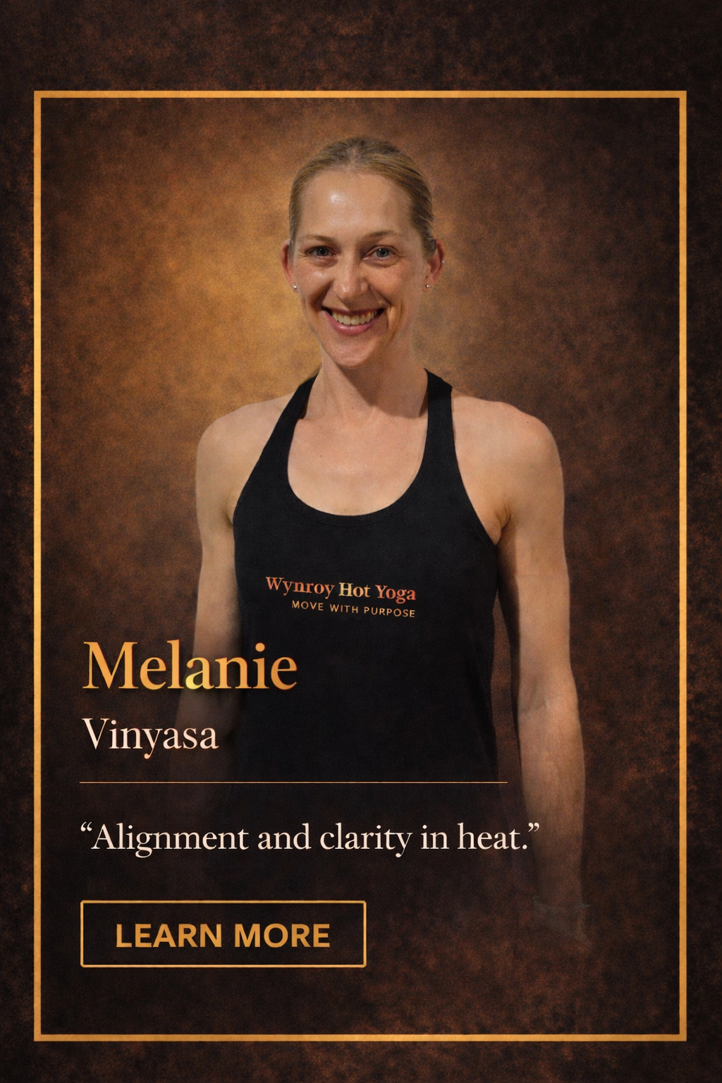 A woman smiling, wearing a black workout tank top that reads "Wynroy Hot Yoga MOVE WITH PURPOSE." The background is brown with a golden frame, and text introduces her as Melanie, a Vinyasa yoga instructor, with a quote about her teaching style.
