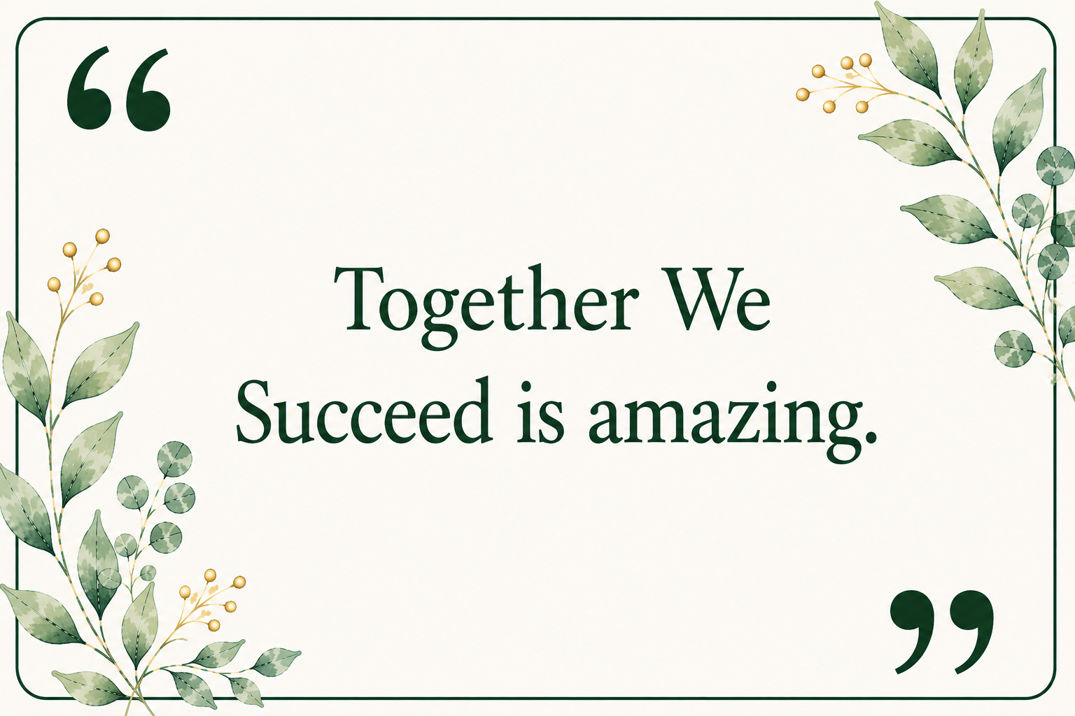 A decorative quote card with a white background, green leafy border, and the text, "Together We Succeed is amazing."