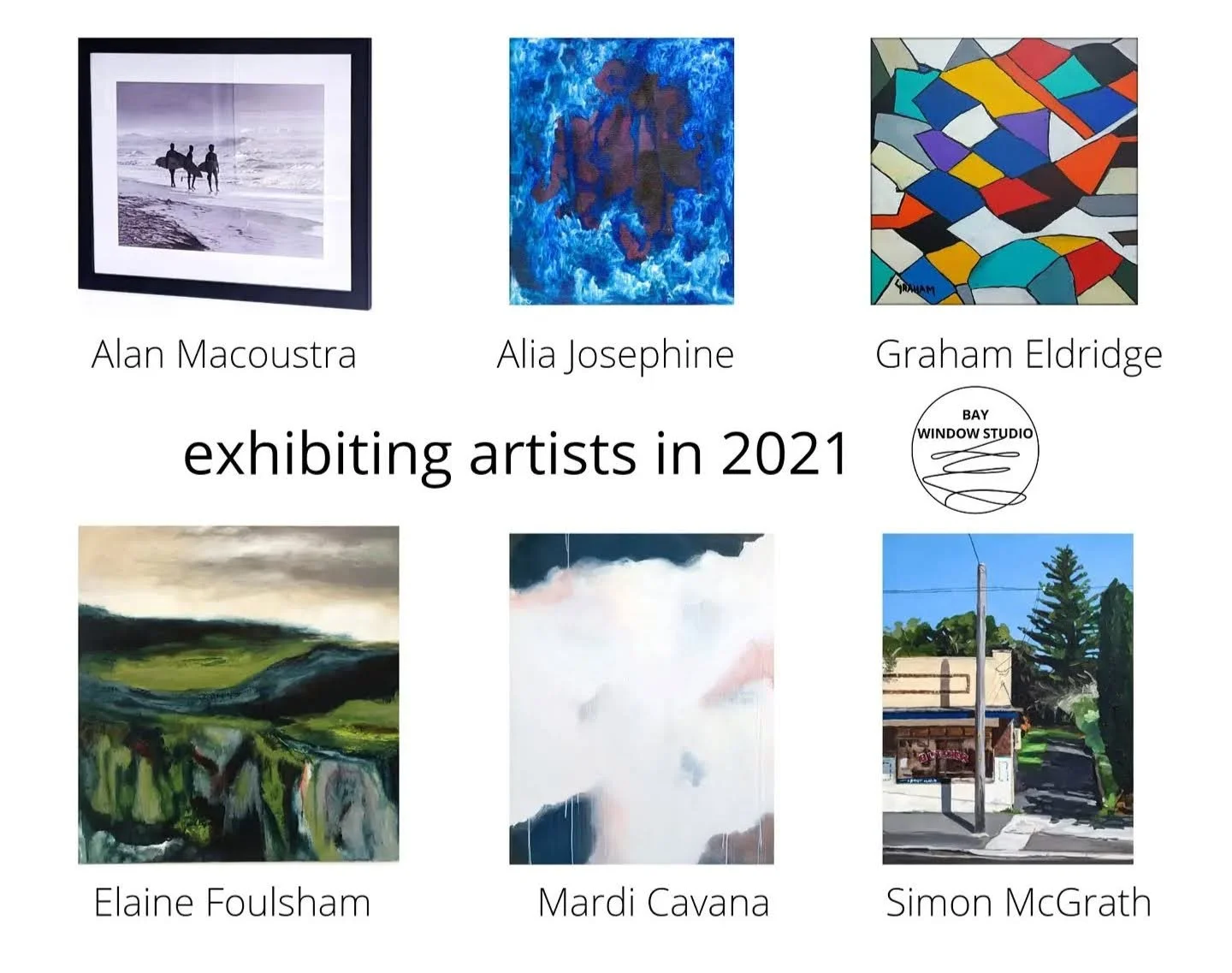Image showcasing six artworks by different artists with their names: top row left to right - Alan Macoustra, Alia Josephine, Graham Eldridge; bottom row left to right - Elaine Foulsham, Mardi Cavana, Simon McGrath. Text in the center reads "exhibiting artists in 2021" and there is a logo for Bay Window Studio.