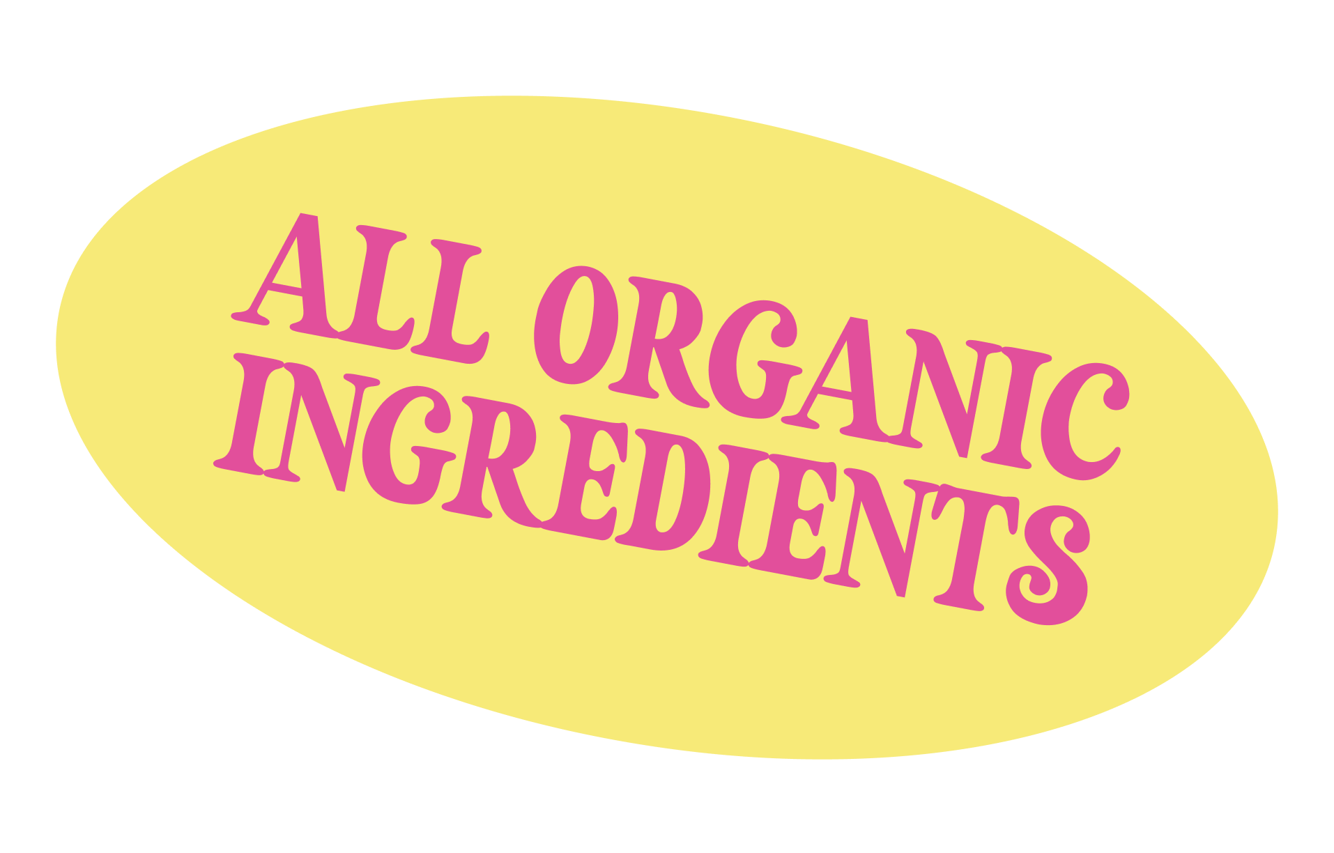 Label with 'All Organic Ingredients' in pink text on a yellow background.