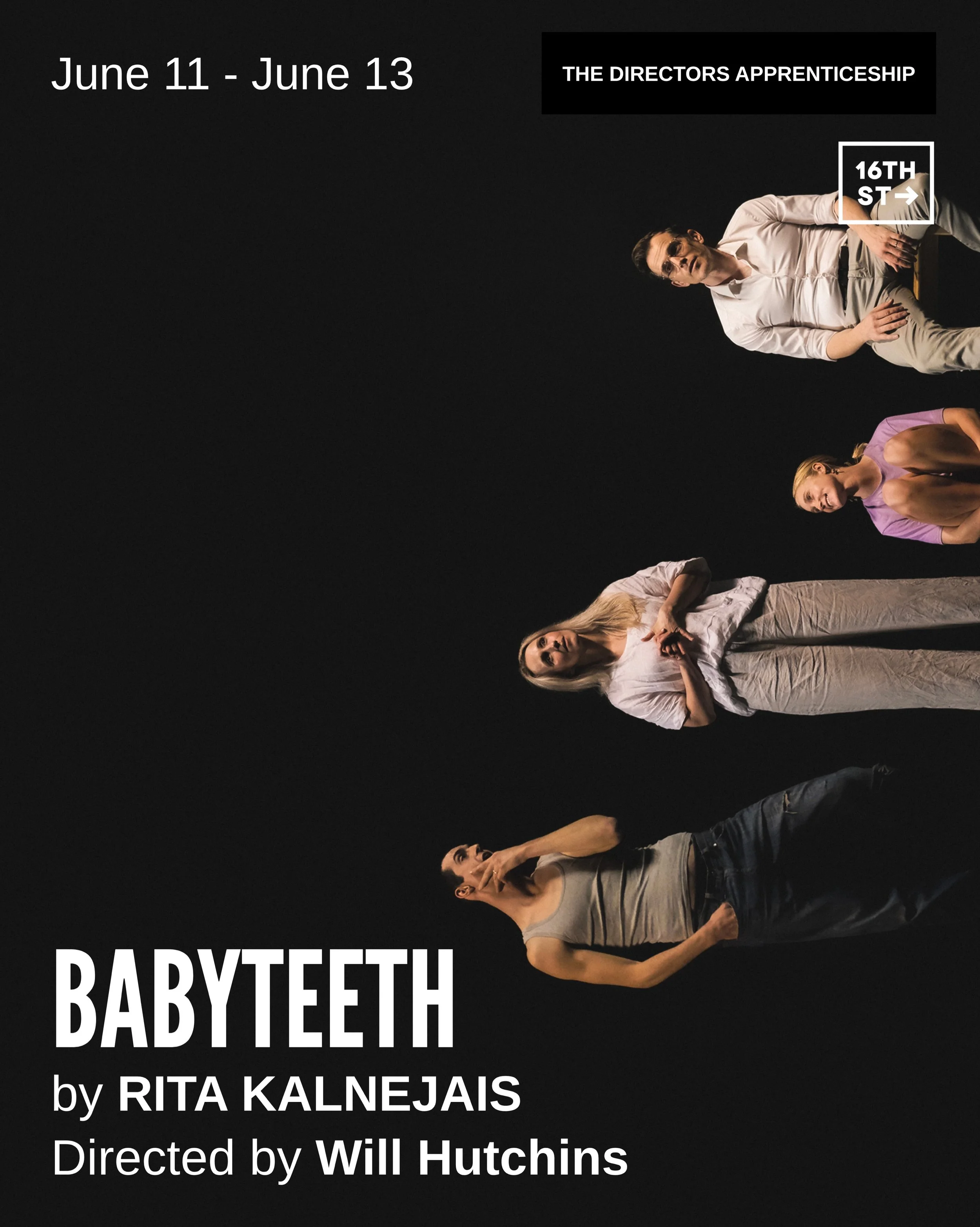 Introducing Will Hutchins Directors Apprenticeship capstone production, BABYTEETH Written by RITA KALNEJAIS, Directed by Will Hutchins.

The 16th Street Directors Apprenticeship&nbsp;culminates in a showcase presenting each student&rsquo;s original w