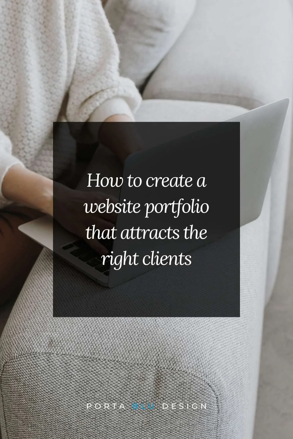 How to create a portfolio that attracts the right clients