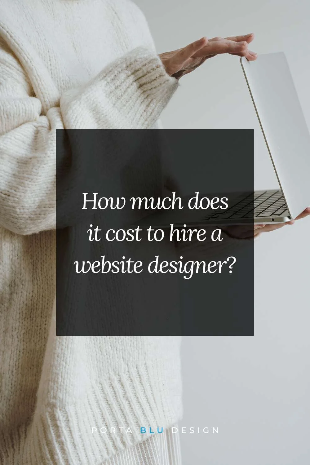 Person in a cream sweater holding a laptop; text overlay asks, How much does it cost to hire a website designer?.