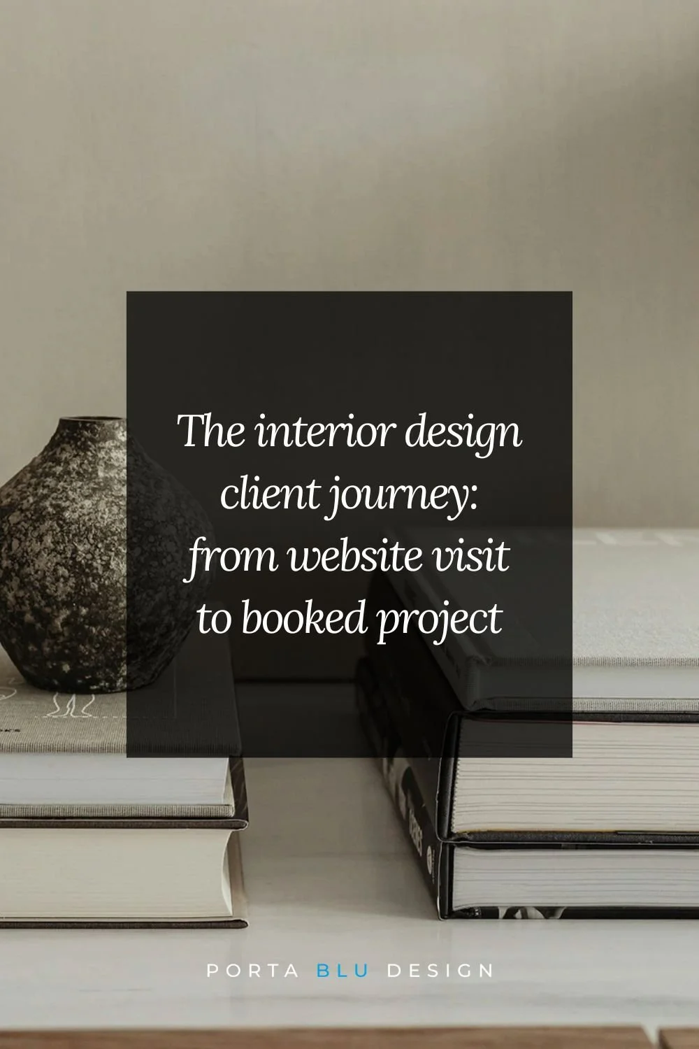 A small vase and stacked books with overlay text: The interior design client journey from website visit to booked interior design project.