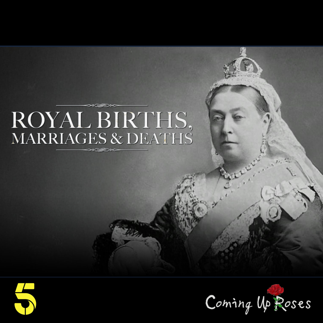Royal Births, Marriages and Deaths, Episode 1 and Episode 5, 60 min documentary for Coming Up Roses/Channel 5