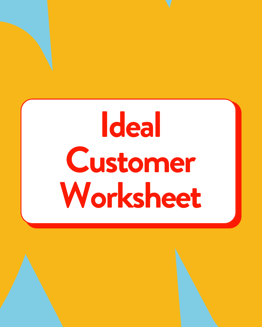 Ideal Customer Worksheet in red writing on a yellow and blue swirled background.