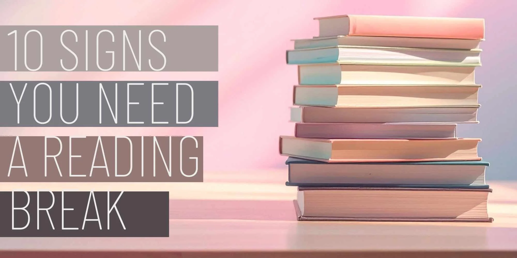 Stack of books with "10 Signs You Need a Reading Break"