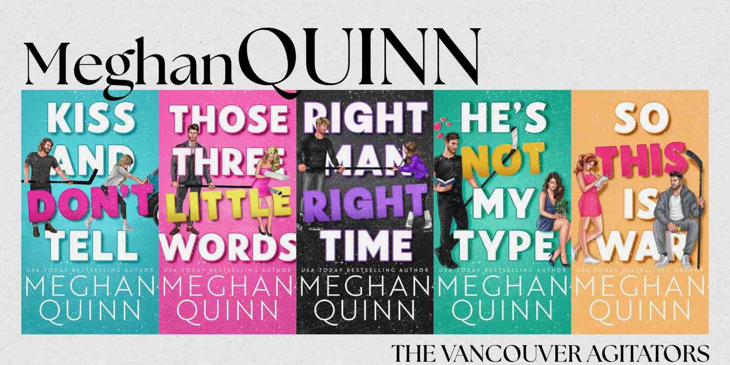 Visual Guide to the Meghan Quin hockey romance series The Vancouver Agitators with cover graphics for the books Kiss and Don't Tell, Those Three Little Words, Right Man Right Time, He's Not My Type, So This Is War
