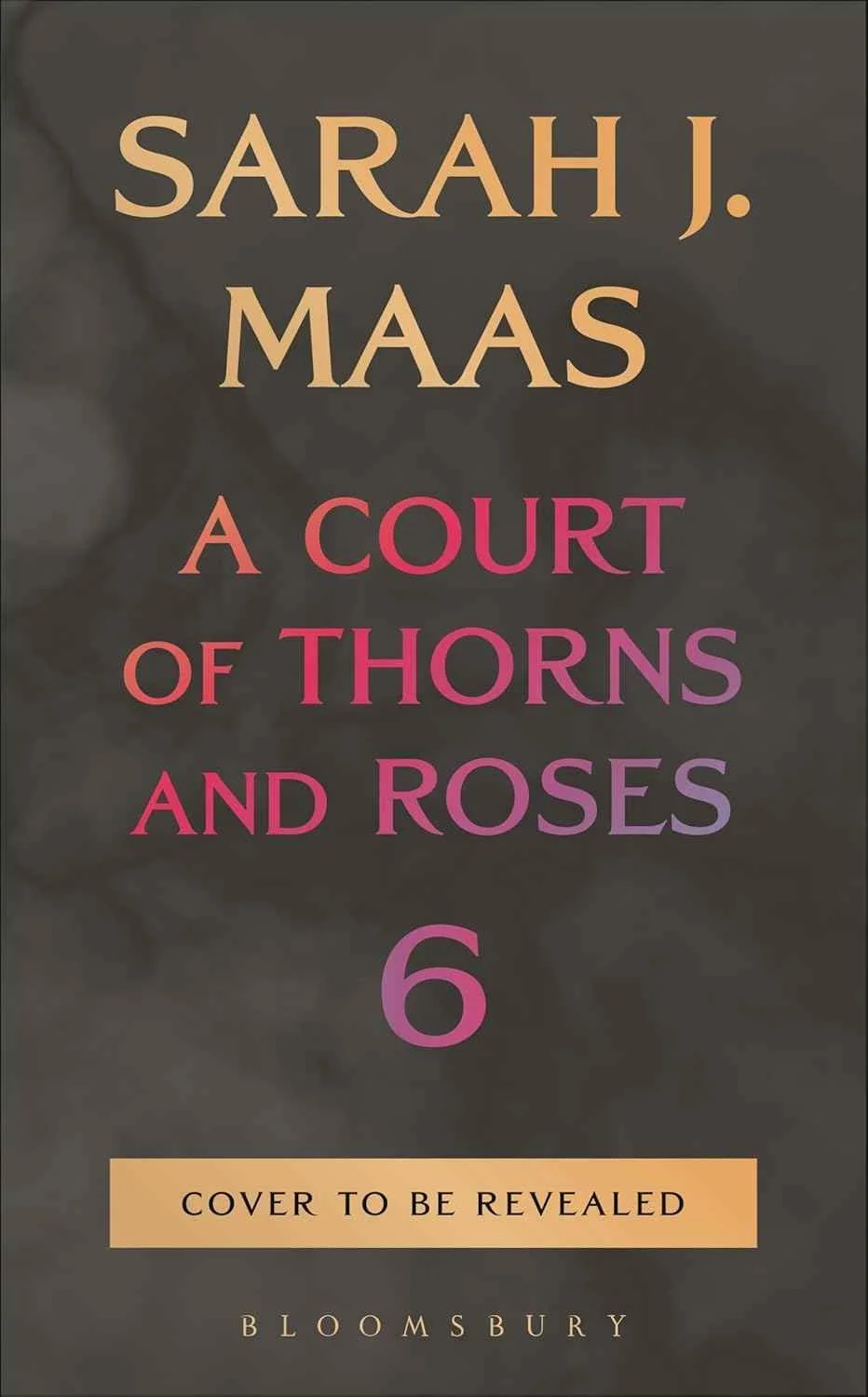 Generic cover graphic for book 6 of Sarah J. Maas's A Court of Thorns and Roses series