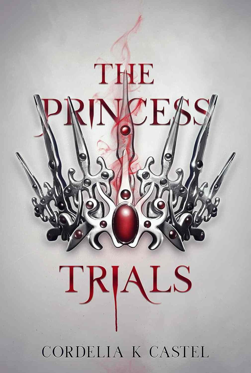 Book cover of The Princess Trials by Cordelia K Castel featuring a sharp silver crown with red jewels and a glowing red sword, symbolizing royal competition and deadly trials in this fantasy romance adventure.
