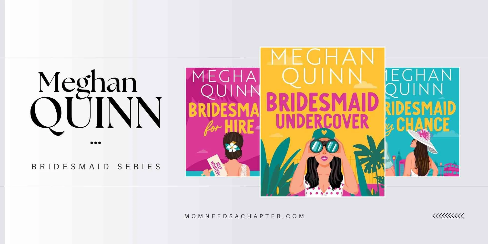A visual guide to the Meghan Quinn Bridesmaid series featuring covers for the books Bridesmaid for Hire, Bridesmaid Undercover and Bridesmaid by Chance