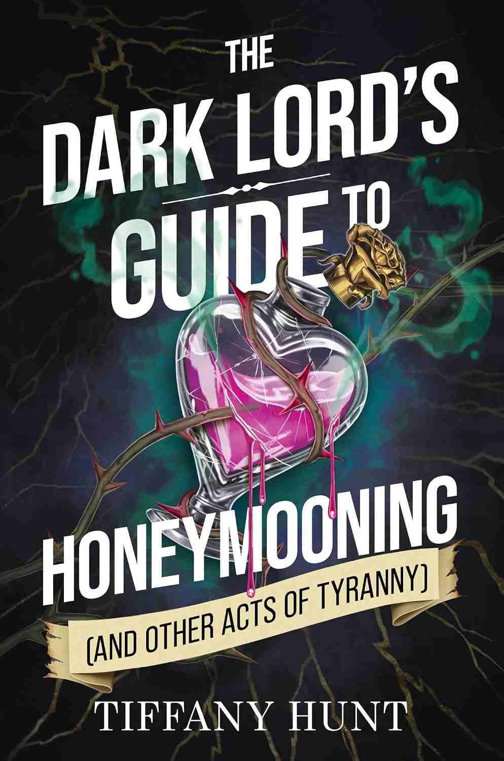 The Dark Lords Guide to Honeymooning and Other Tyrannical Acts by Tiffany Hunt