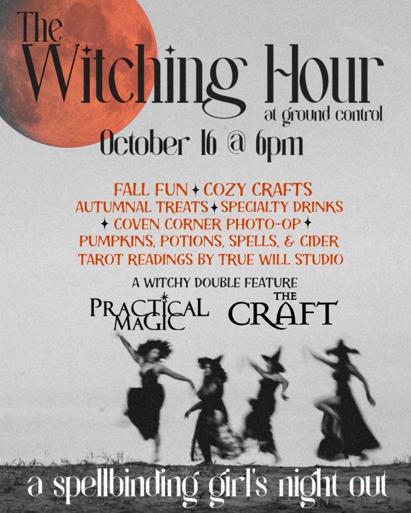Event poster for 'The Witching Hour at Ground Control' on October 16 at 6 PM, featuring fall-themed activities, tarot readings, and a double feature of 'Practical Magic' and 'The Craft,' with witches dancing at the bottom and a moon in the background.