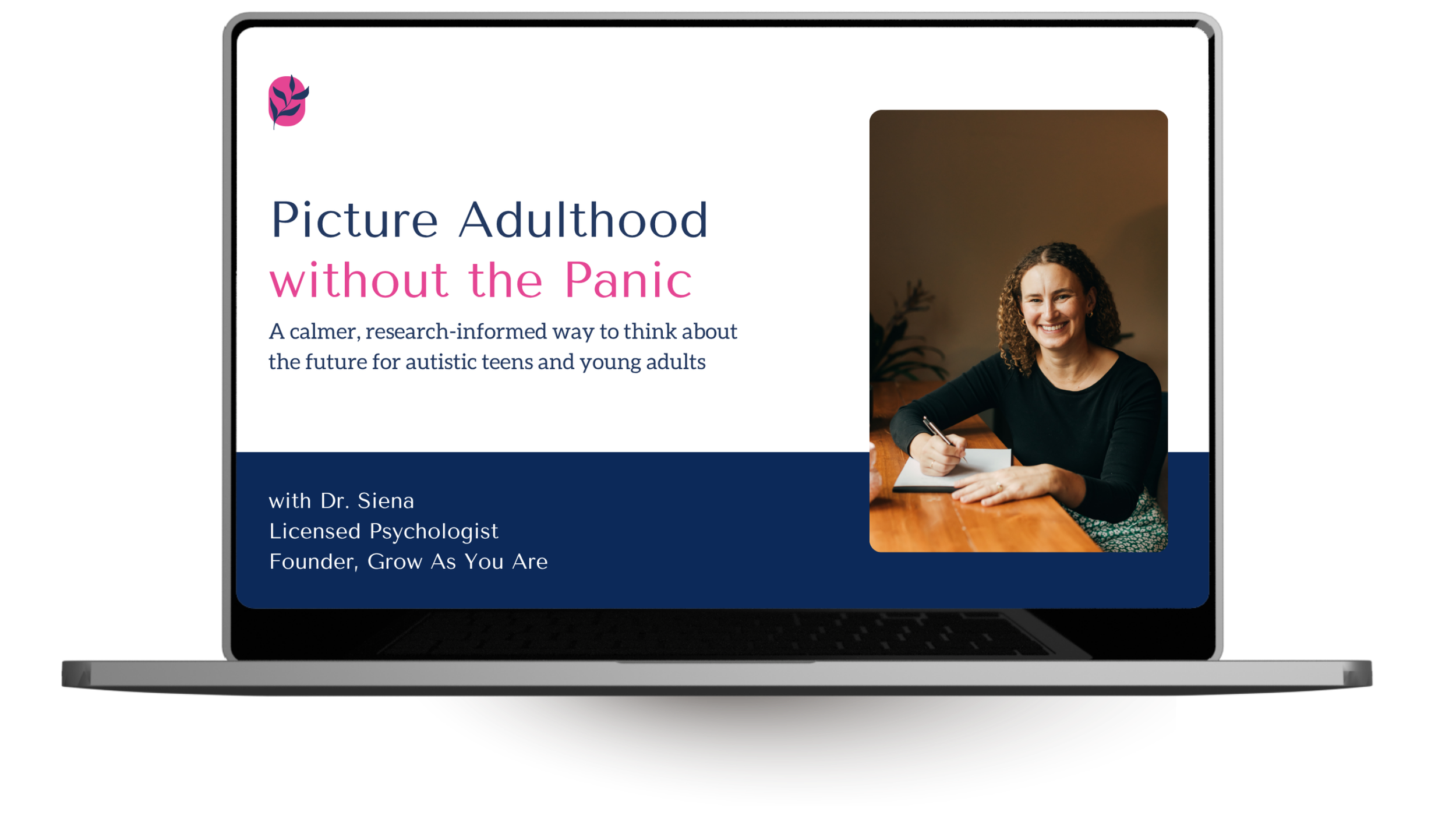 Online presentation slide titled 'Picture Adulthood without the Panic.' It features a picture of a smiling woman with curly hair, seated at a table with a notebook, and text introducing Dr. Siena as a licensed psychologist and founder of Grow As You Are.