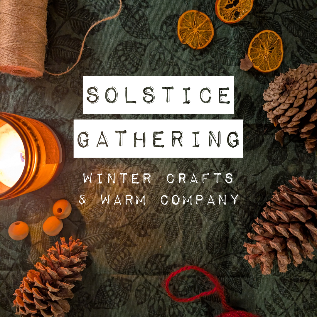 Solstice Gathering: Winter Crafts & Warm Company