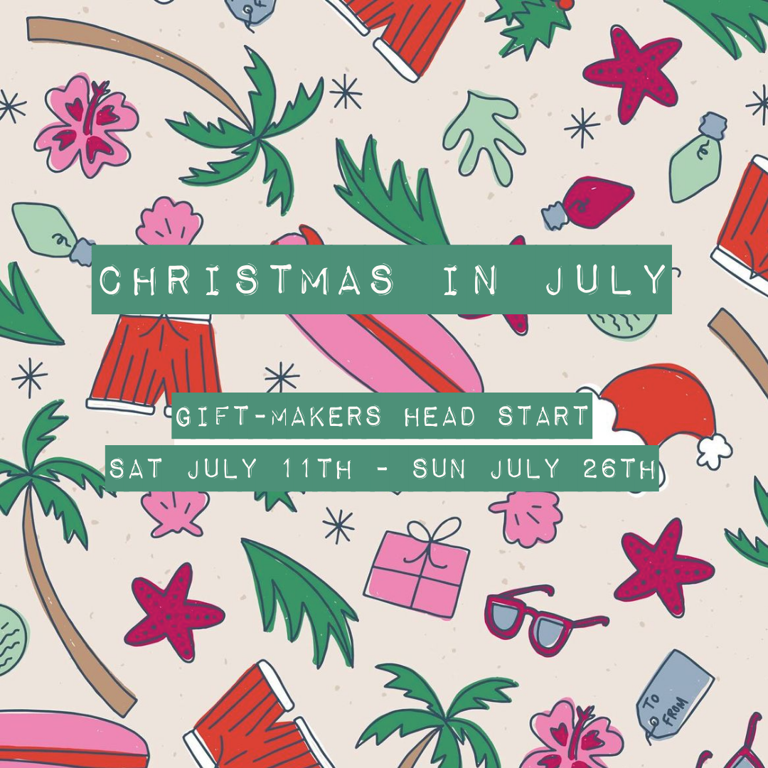 Christmas in July: Gift Makers Head Start!
