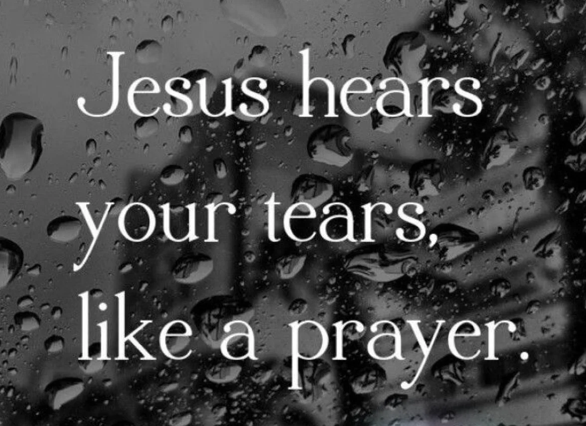 gray rainy image with text overlay: Jesus hears your tears like a prayer.