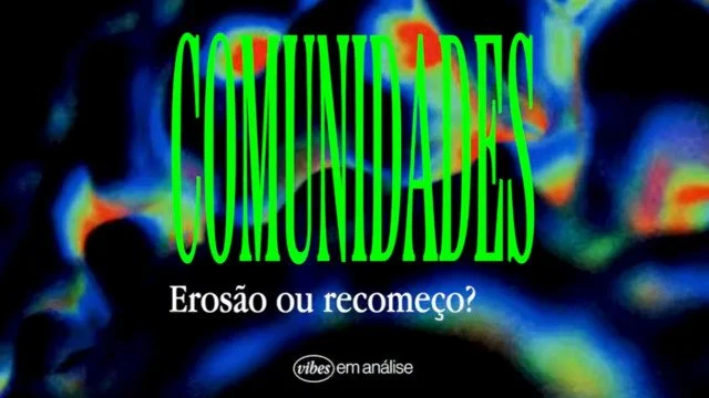 Arte gráfica com a palavra "COMUNIDADES" em letras verdes alongadas sobre um fundo psicodélico de mapa de calor (azul, amarelo e vermelho). Abaixo, o texto "Erosão ou recomeço?" e o logo "vibes em análise".