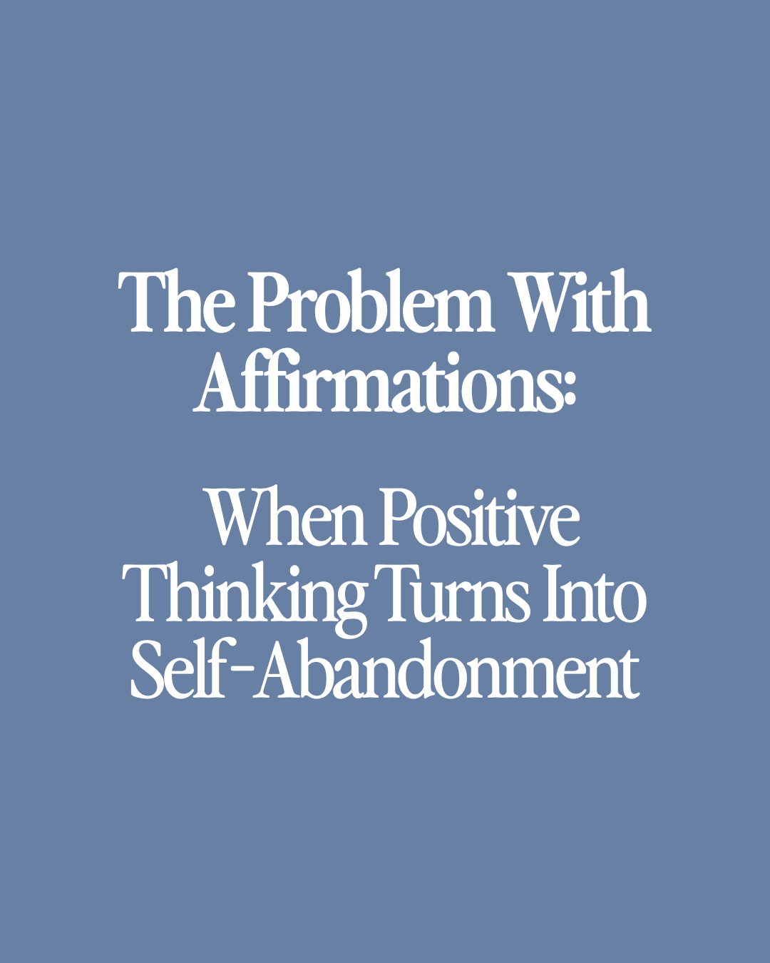 The Problem With Affirmations: When Positive Thinking Turns Into Self-Abandonment