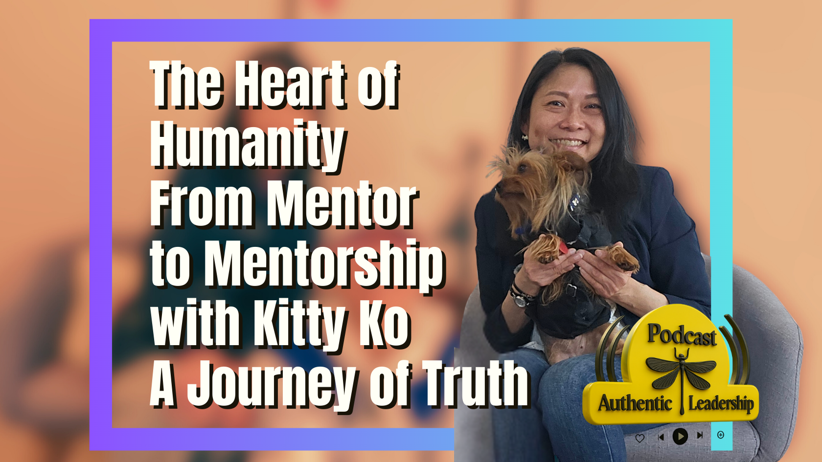 The Heart of Humanity: From Mentor to Mentorship with Kitty Ko