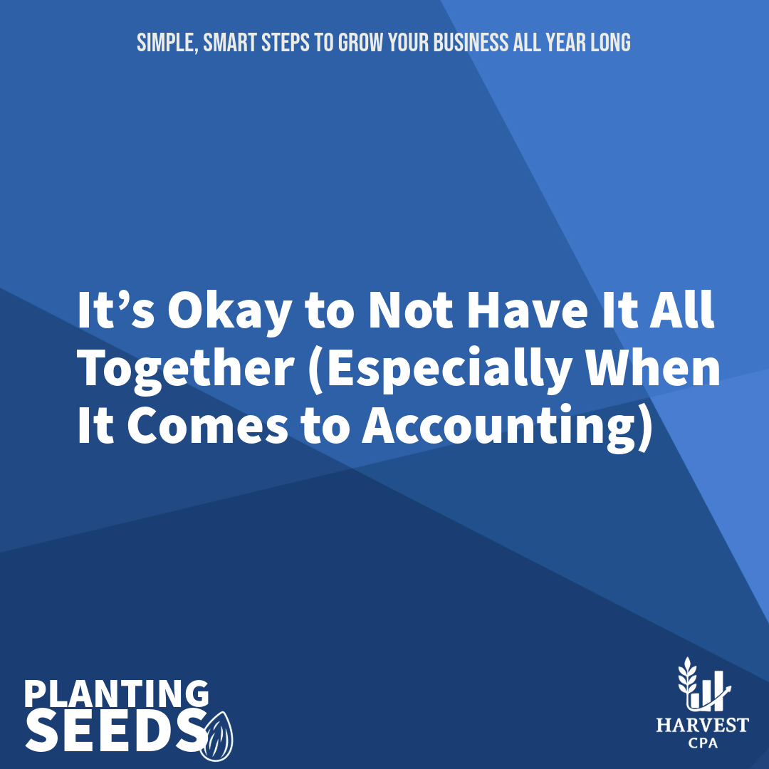 It’s Okay to Not Have It All Together (Especially When It Comes to Accounting)&nbsp;