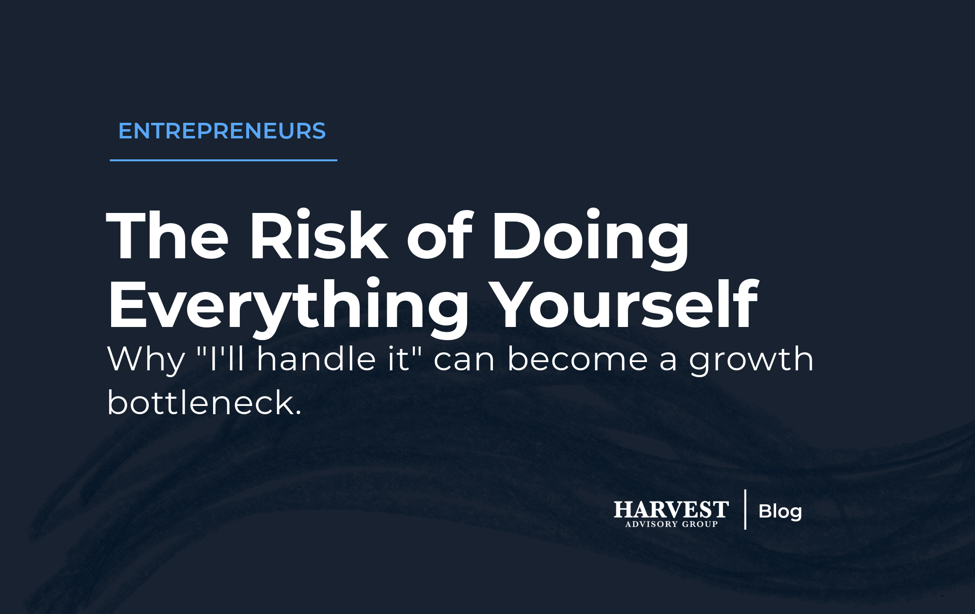 The Risk Behind “I Handle Everything Myself”&nbsp;