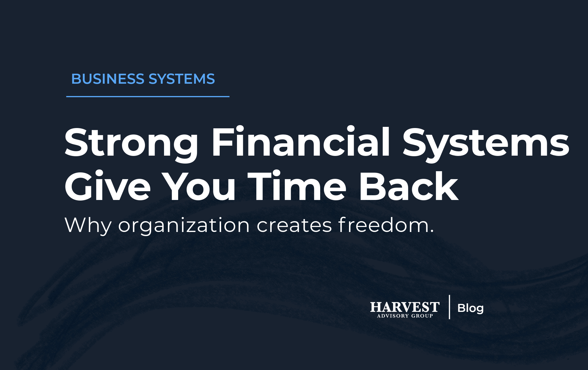 How Strong Financial Systems Give Business Owners Their Time Back&nbsp;