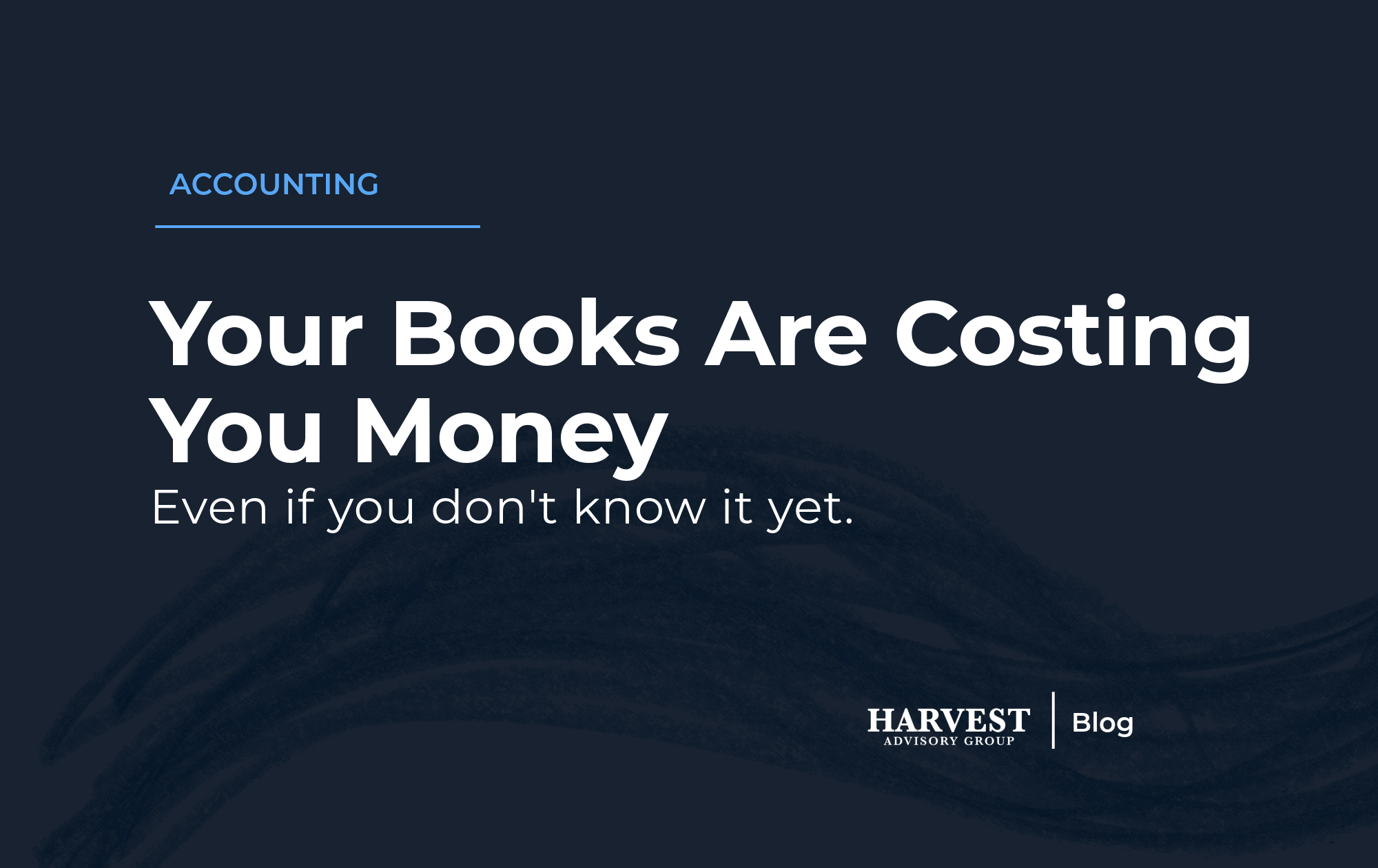 Your Books Are Costing You—Even If You Don’t Know It Yet