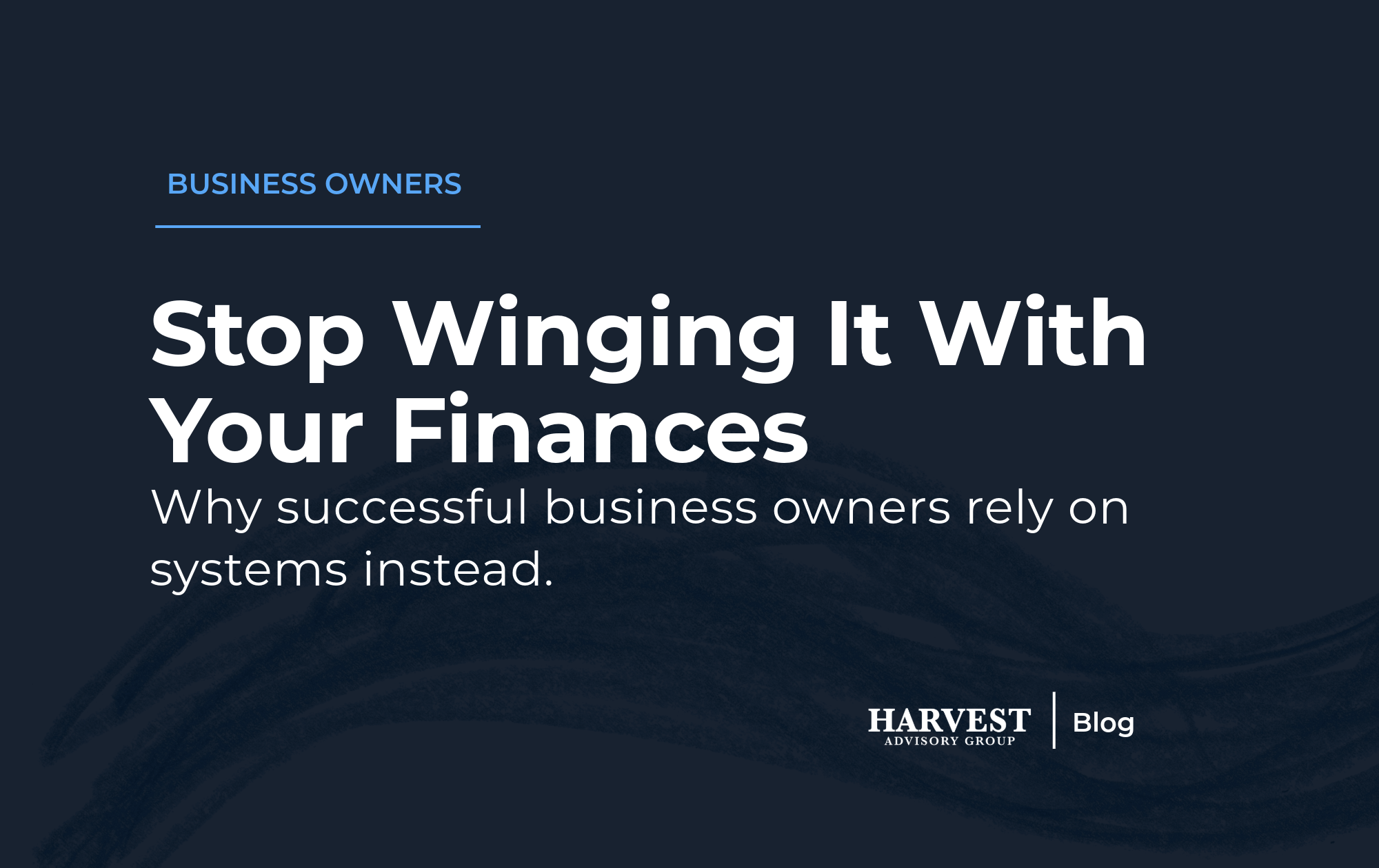 Why Successful Business Owners Stop “Winging It” With Their Finances&nbsp;