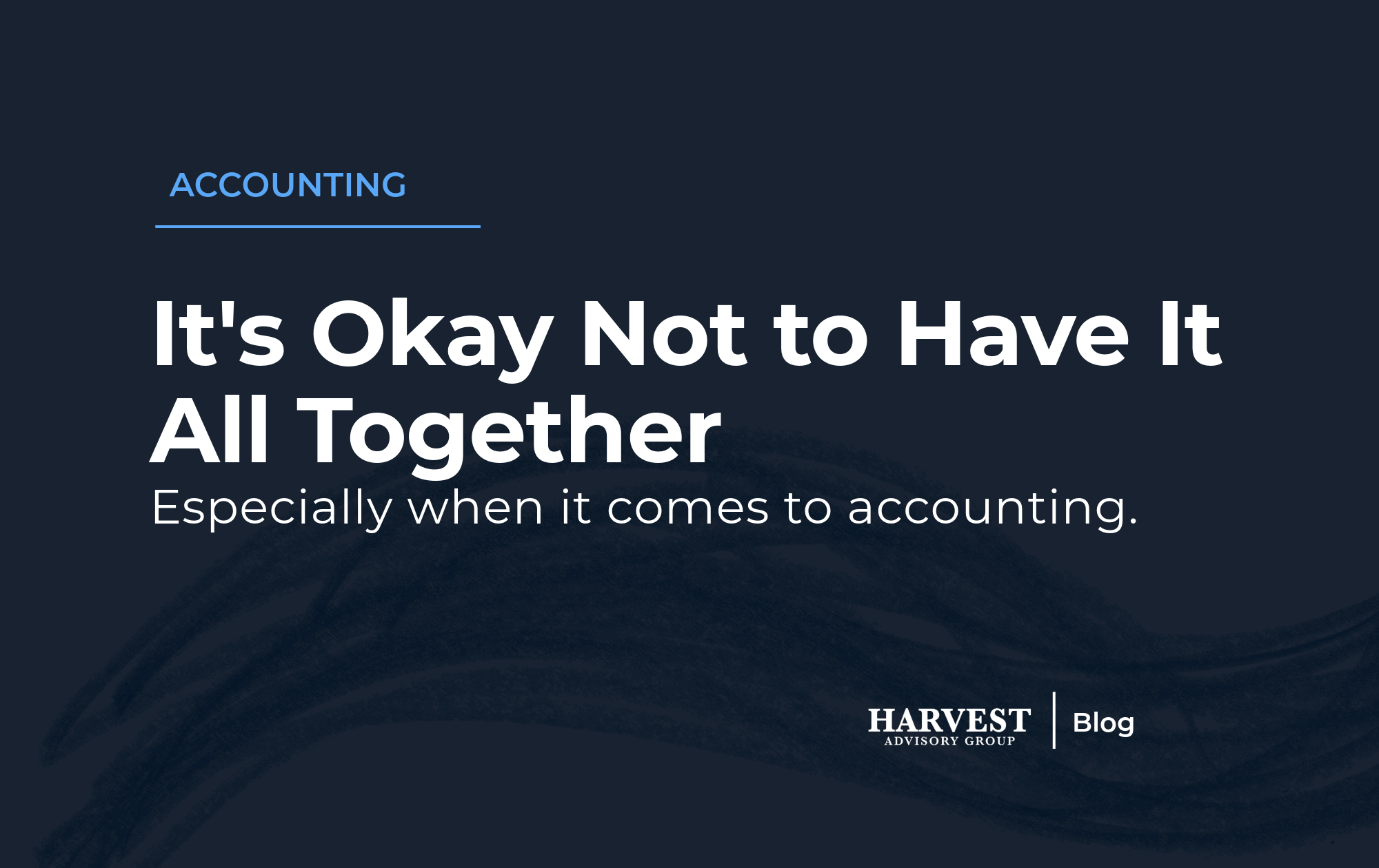 It’s Okay to Not Have It All Together (Especially When It Comes to Accounting)&nbsp;