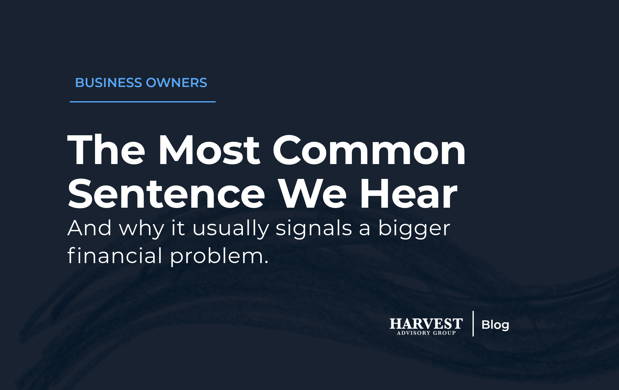 The Most Common Sentence We Hear from Business Owners&nbsp;