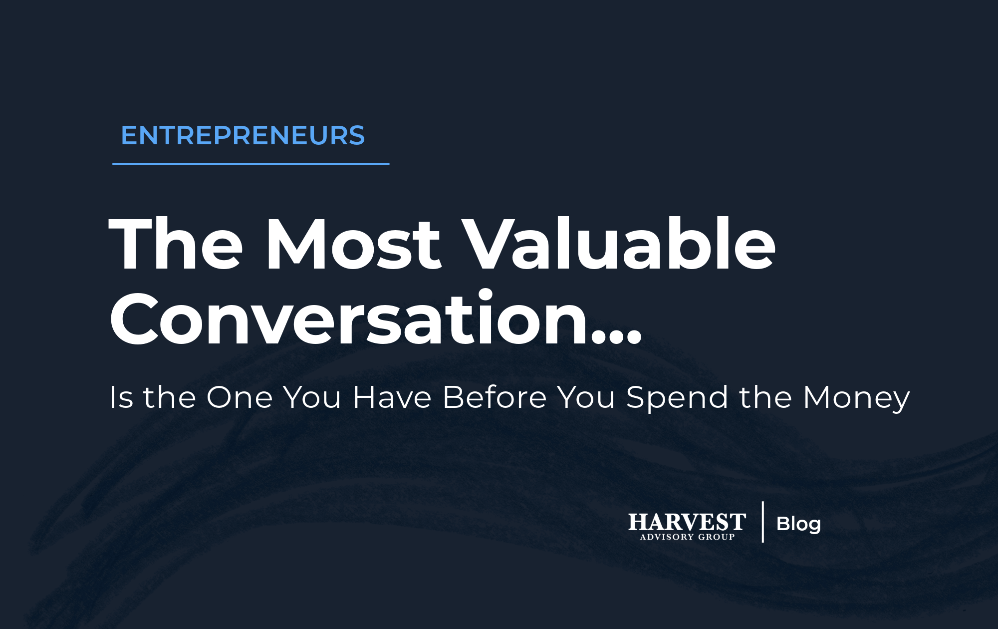 The Most Valuable Conversation Is the One You Have Before You Spend the Money&nbsp;